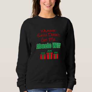 Kids Santa Doesn't Get Me Abuelo Will Grandson Gra Sweatshirt
