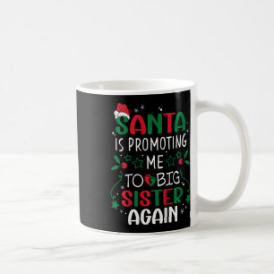 Kids Santa Is Promoting Me To Big Sister Again Chr Coffee Mug
