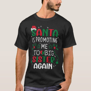 Kids Santa Is Promoting Me To Big Sister Again Chr T-Shirt