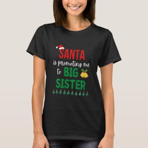Kids Santa Is Promoting Me To Big Sister Christmas T-Shirt