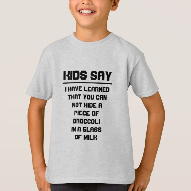 Kids say: Can not hide broccoli in glass of milk T-Shirt (Front)