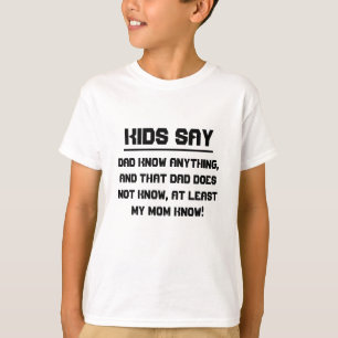 Kids say: Dad know anything T-Shirt