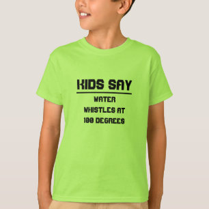 Kids say: Water whistles at 100 degrees T-Shirt