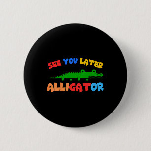 Kids See You Later Alligator Kids Crocodile Gator 6 Cm Round Badge