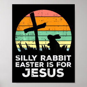 Kids Silly Rabbit Easter Is For Jesus Christians T Poster