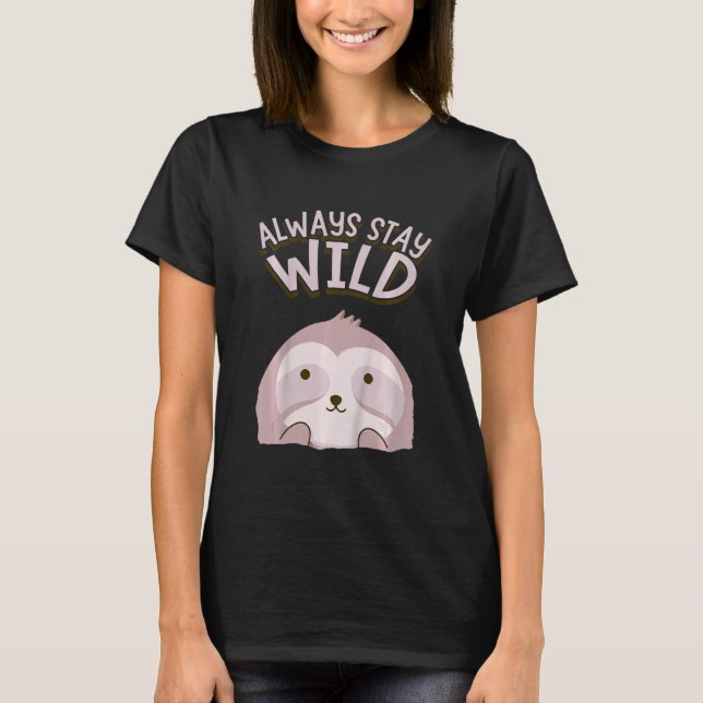 Kids Sloth Always Stay Wild For Babies Kids And To T-Shirt (Front)