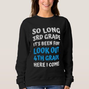 Kids So Long 3rd Grade 4th Grade Here I Come Last Sweatshirt