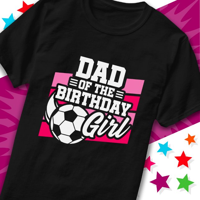 Kids Soccer Football Party Dad of Birthday Girl T-Shirt (Creator Uploaded)