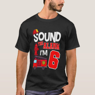 Kids Sound The Alarm 6 Years 6th Birthday Fire Tru T-Shirt
