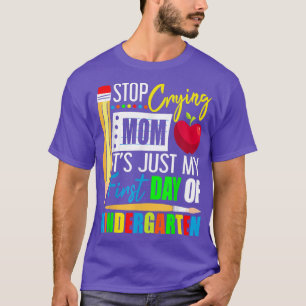 Kids Stop Crying Mom Its Just My First Day Of Kind T-Shirt