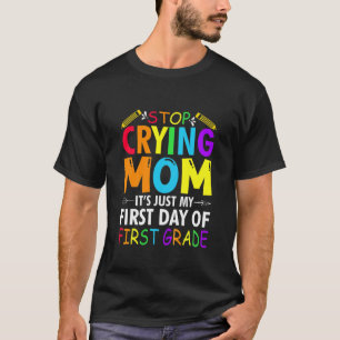 Kids Stop Crying Mum It's Just My First Day Of Fir T-Shirt