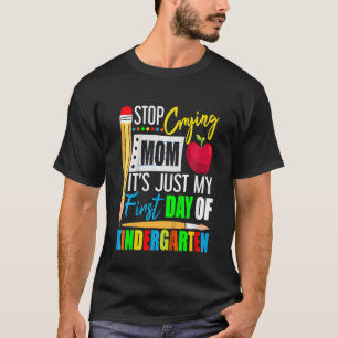 Kids Stop Crying Mum It's Just My First Day Of Kin T-Shirt