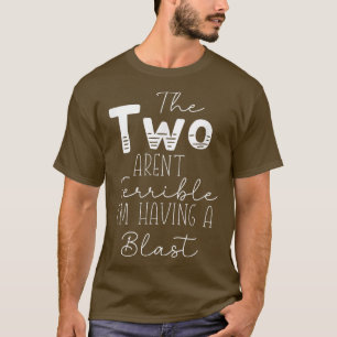 Kids The Two Arent Terrible Im Having A Blast 2nd T-Shirt