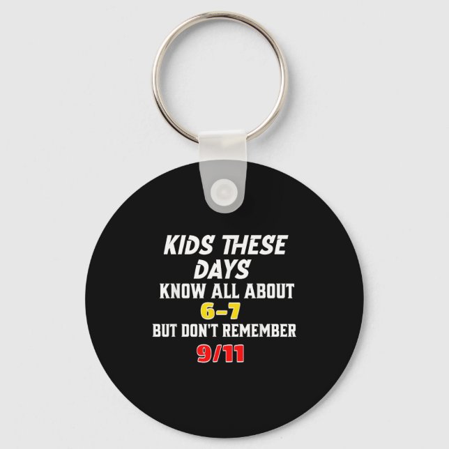 Kids These Days 6 7 But Don't Remember 9_11 Sarcas Key Ring (Front)