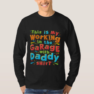 Kids This Is My Working In The Garage With Daddy M T-Shirt