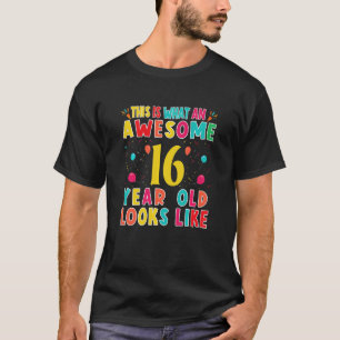 Kids This Is What An Awesome 16 Year Old Looks Lik T-Shirt