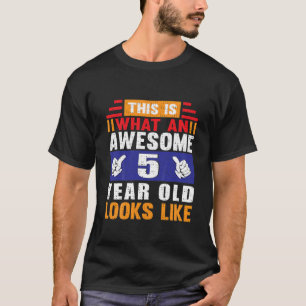 Kids This Is What An Awesome 5 Year Old Looks Like T-Shirt