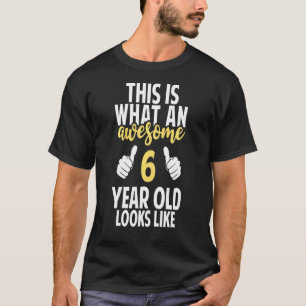 Kids This Is What An Awesome 6 Year Old Looks Like T-Shirt