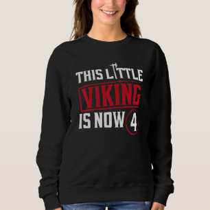 Kids This Little Viking Is Now 4 4th Bday Party Sweatshirt