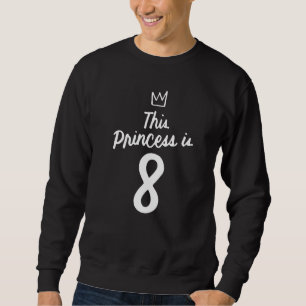 Kids This Princess Is 8 Birthday Princess 8 Year O Sweatshirt