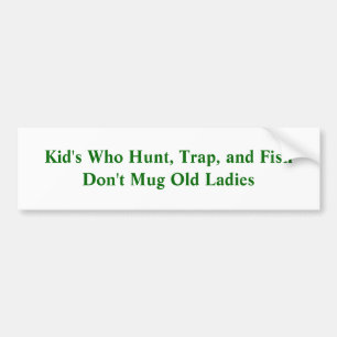 Kid's Who Hunt, Trap, and Fish Don't Mug Old La... Bumper Sticker