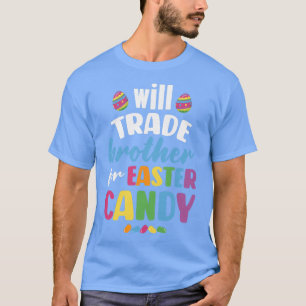 Kids Will Trade Brother for Easter Candy Funny87 T-Shirt