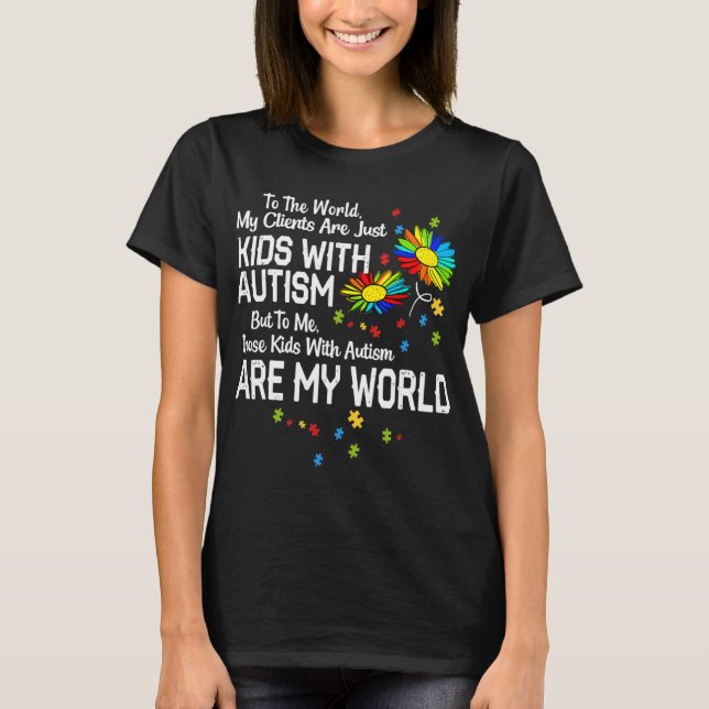 Kids With Autism Are My World BCBA RBT ABA Therapi T-Shirt (Front)
