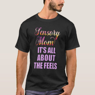Kids With Special Needs Sensory Mum All About Feel T-Shirt
