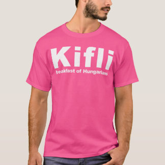 Kifli Breakfast of Hungarians Clothing Funny Hunga T-Shirt