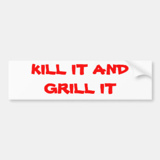 KILL IT AND GRILL IT BUMPER STICKER