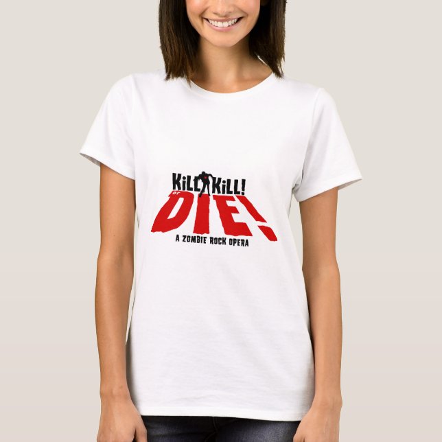 KILL KILL OR DIE T-Shirt (Front)