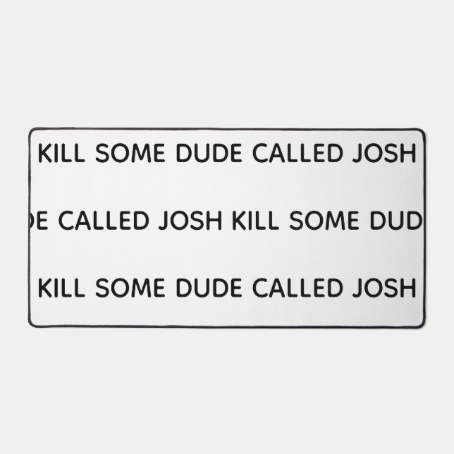Kill some dude named desk mat (Front)