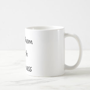 Kill Them With Kindness Coffee Mug