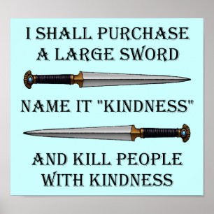 Kill Them With Kindness Funny Poster Sign