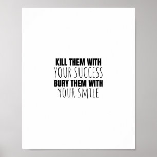 Kill them with your success,  poster