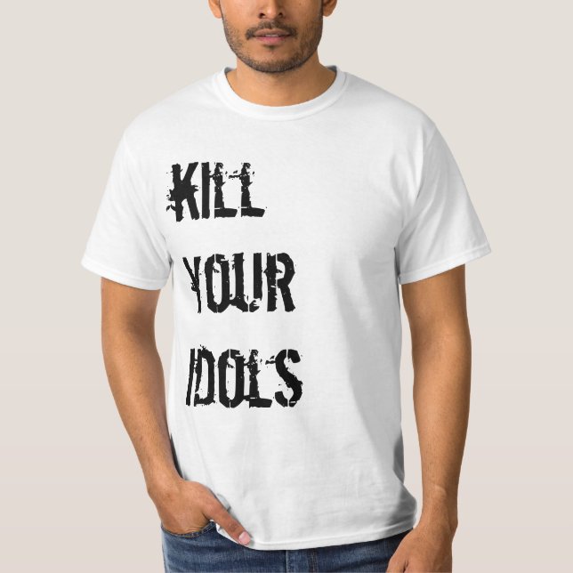 Kill your idols T-Shirt (Front)