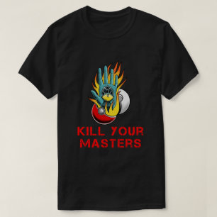 Kill Your Masters Shirt