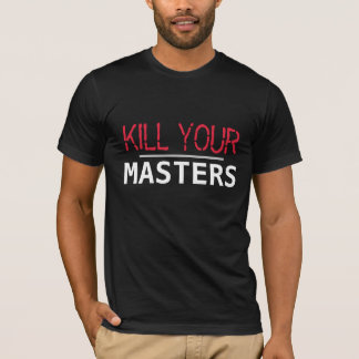 Kill your Masters T-Shirt