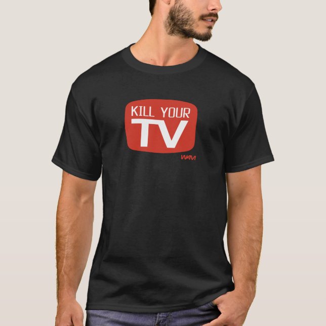 KILL YOUR TV T-Shirt (Front)