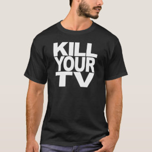Kill Your TV T-Shirt