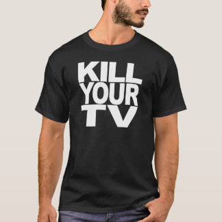 Kill Your TV T-Shirt