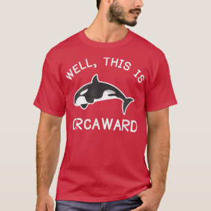 Killer Whale Orca This Is Orcaward T-Shirt