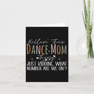 Killin' This Dance Mum Thing What Number Are We On Card