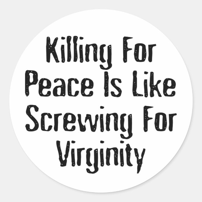 Killing For Peace - Famous Anti War Slogan Classic Round Sticker (Front)