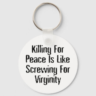 Killing For Peace - Famous Anti War Slogan Key Ring