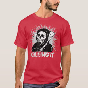Killing it Funny Grim Reaper Mens and Womens  T-Shirt