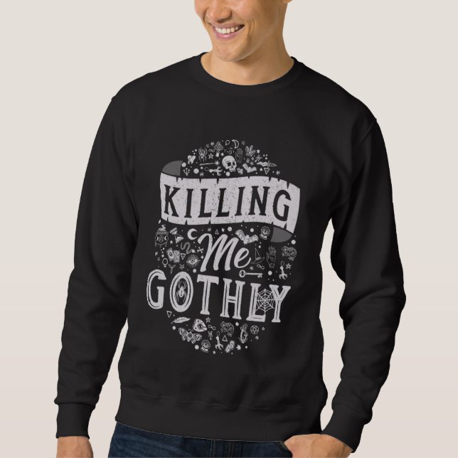 Killing me gothly  Vintage distressed Gothic Witch Sweatshirt (Front)