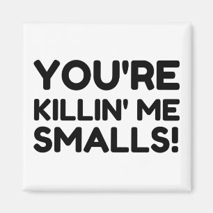 KILLING ME SMALLS MAGNET