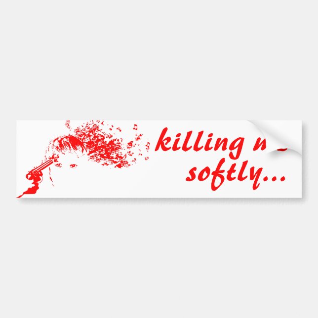 killing me softly bumper sticker (Front)