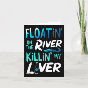 Killing My Liver Just Floating The River Rafting G Card